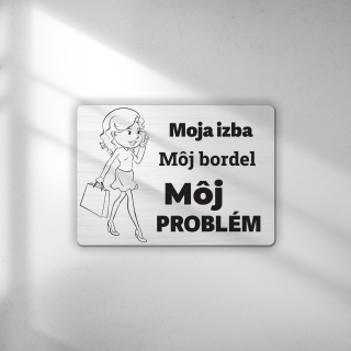 Moja izba môj bordel (dievča) - tabuľka s potlačou