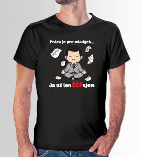 VÝPREDAJ Tričko s potlačou "Práca je pre mladých, ja už len šéfujem"