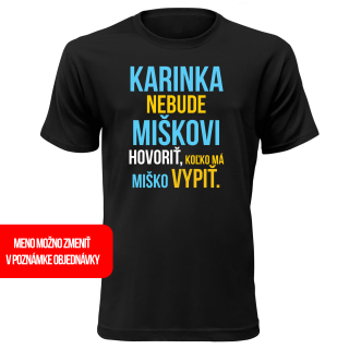 Vtipné tričko s potlačou "Karinka nebude Miškovi hovoriť, koľko má Miško vypiť"