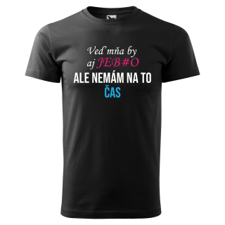 Vtipné tričko s potlačou "Veď mňa by aj jeb*o"